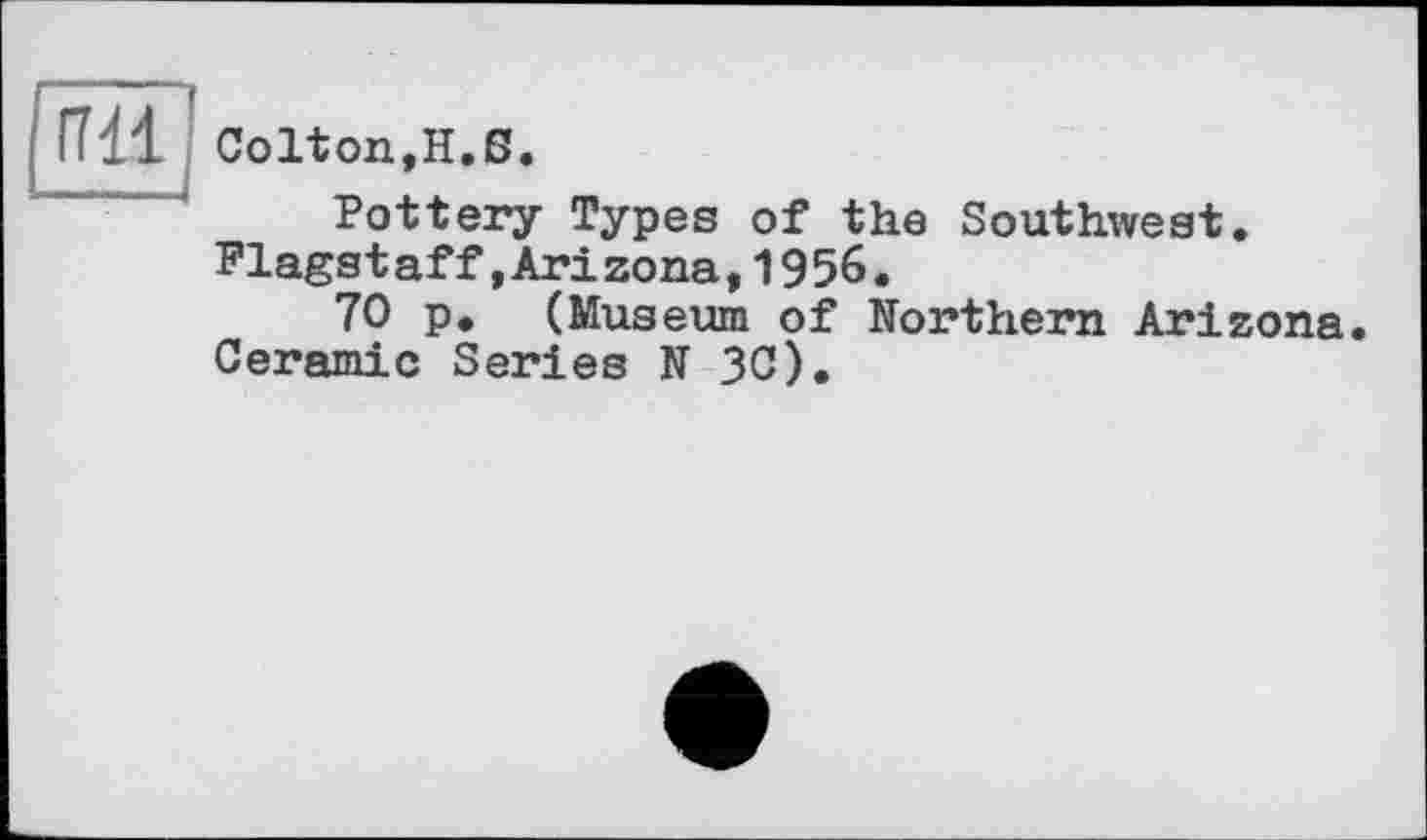 ﻿Colton,H.S.
Pottery Types of the Southwest. Flagstaff»Arizona,1956.
70 p. (Museum of Northern Arizona. Ceramic Series N 3C).